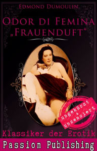 Title: Klassiker der Erotik 47: Odur di Femina - Frauenduft: ungekürzt und unzensiert, Author: Edmond Dumoulin