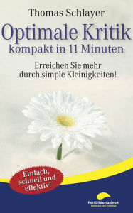 Title: Optimale Kritik - kompakt in 11 Minuten: Erreichen Sie mehr durch simple Kleinigkeiten!, Author: Thomas Schlayer