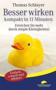 Title: Besser wirken - kompakt in 11 Minuten: Erreichen Sie mehr durch simple Kleinigkeiten!, Author: Thomas Schlayer