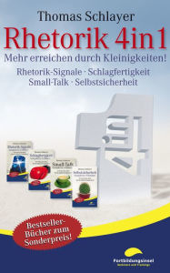 Title: Rhetorik 4in1: Mehr erreichen durch Kleinigkeiten (Rhetorik-Signale, Schlagfertigkeit, Small-Talk, Selbstsicherheit), Author: Thomas Schlayer