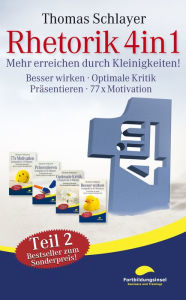 Title: Rhetorik 4in1 Teil 2: Mehr erreichen durch Kleinigkeiten (Besser wirken, Optimale Kritik, Präsentieren, 77 x Motivation), Author: Thomas Schlayer