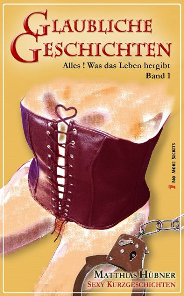 Glaubliche Geschichten 1: Sexy Kurzgeschichten