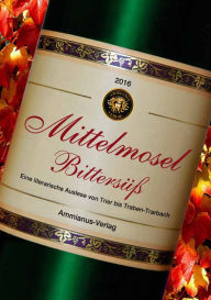 Title: Mittelmosel Bittersüß: Eine literarische Auslese von Trier bis Traben-Trarbach, Author: Judith C. Vogt