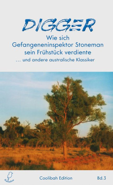 Digger: Wie sich Gefangeneninspektor Stoneman sein Frühstück verdiente ... und andere australische Klassiker
