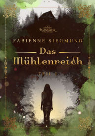 Title: Das Mühlenreich: Teil 1, Author: Fabienne Siegmund