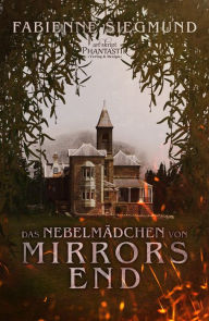 Title: Das Nebelmädchen von Mirrors End, Author: Fabienne Siegmund