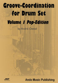 Title: Groove-Coordination for Drum Set - Volume 1: Pop-Edition, Author: André Oettel