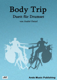 Title: Body Trip: Duett für Drum Set, Author: André Oettel