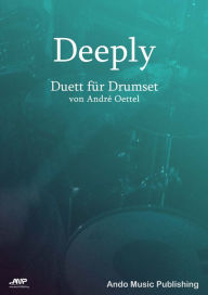 Title: Deeply: Duett für Drumset, Author: André Oettel