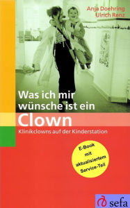 Title: Was ich mir wünsche ist ein Clown: Klinikclowns auf der Kinderstation, Author: Anja Doehring