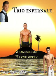 Title: Trio infernale 1: Glamouröses Herzklopfen, Author: Juan Santiago