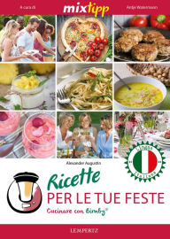 Title: MIXtipp: Ricette per le tue Feste (italiano): Cucinare con Bimby TM5 und TM31, Author: Alexander Augustin