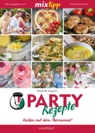 Title: MIXtipp Partyrezepte I: Kochen mit dem Thermomix TM5 und TM31, Author: Alexander Augustin