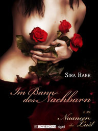 Title: Im Bann des Nachbarn: Nuancen der Lust, Author: Sira Rabe