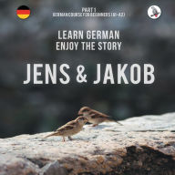 Title: Jens und Jakob. Learn German. Enjoy the Story. Part 1 ‒ German Course for Beginners, Author: Werner Skalla