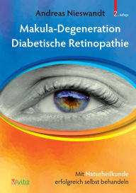 Title: Makula-Degeneration, Diabetische Retinopathie: Mit Naturheilkunde erfolgreich selbst behandeln, Author: Andreas Nieswandt