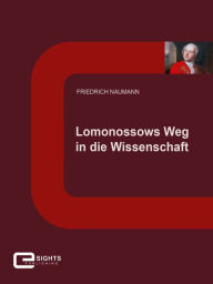 Title: Lomonossows Weg in die Wissenschaft, Author: Friedrich Naumann