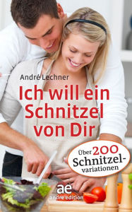 Title: Ich will ein Schnitzel von Dir, Author: Andre Lechner