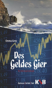 Title: Des Geldes Gier, Author: Emma Grey