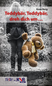 Title: Teddybär, Teddybär, dreh dich um ..., Author: Rosa Berg