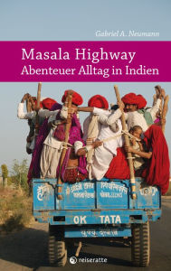 Title: Masala Highway - Abenteuer Alltag in Indien: Reiseberichte vom Subkontinent Indien, Author: Gabriel A. Neumann