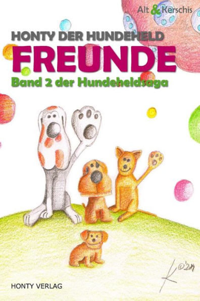 Honty der Hundeheld - Freunde: Band 2 der Hundeheldsaga