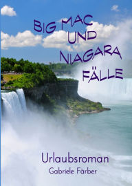 Title: Big Mac und Niagara Fälle: Urlaubsroman, Author: Gabriele Färber