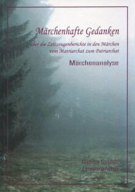 Title: Märchenhafte Gedanken über die Zeitzeugen in den Märchen vom Matriarchat zum Patriarchat: Märchenanalyse, Author: Gudrun Strüber