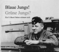 Title: Blaue Jungs! Grüne Jungs?: Ein U-Boot Fahrer erinnert sich, Author: Gudrun Strüber