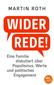 Title: Widerrede!: Eine Familie diskutiert über Populismus, Werte und politisches Engagment, Author: Martin Roth