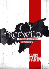 Title: Frei·Wild: Südtirols konservative Antifaschisten, Author: Klaus Farin