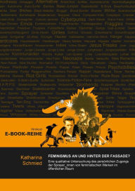 Title: Feminismus an und hinter der Fassade?: Eine qualitative Untersuchung des persönlichen Zugangs der Sprayer_innen von feministischen Werken im öffentlichen Raum, Author: Katharina Schmied