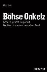 Title: Böhse Onkelz: Gehasst, geliebt, vergöttert. Die Geschichte einer deutschen Band, Author: Klaus Farin