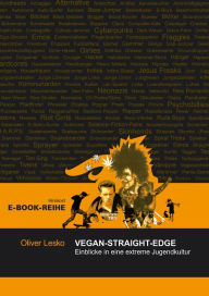 Title: VEGAN-STRAIGHT-EDGE: Einblicke in eine extreme Jugendkultur, Author: Oliver Lesko