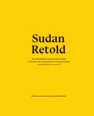 Title: Sudan Retold: Ein Kunstbuch über die Vergangenheit und Zukunft des Sudan, Author: Larissa-Diana Fuhrmann