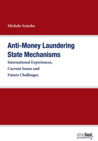 Title: Anti-Money Laundering State Mechanisms: International Experiences, Current Issues and Future Challenges, Author: Michele Sciurba