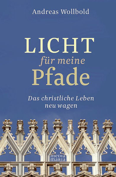 Licht für meine Pfade: Das christliche Leben neu wagen