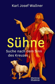 Title: Sühne: Suche nach dem Sinn des Kreuzes, Author: Karl Josef Wallner