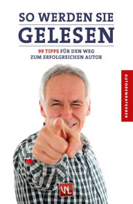 Title: So werden Sie gelesen: 99 Tipps für den Weg zum erfolgreichen Autor, Author: Verlag Neue Literatur