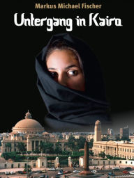 Title: Untergang in Kairo, Author: Markus Michael Fischer