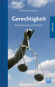 Title: Gerechtigkeit: Betrachtungen und Impulse, Author: Karlheinz Schumacher