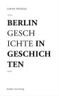 Berlin - Geschichte in Geschichten: Eine Flanerie