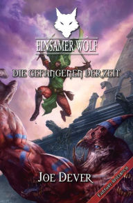 Title: Einsamer Wolf 11 - Die Gefangenen der Zeit, Author: Joe Dever