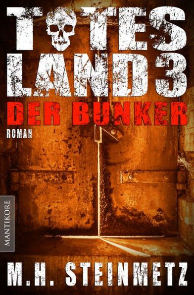 Totes Land 3 - Der Bunker: Blutiger Showdown des Endzeit-Thrillers von M. H. Steinmetz