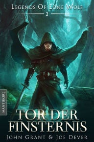 Title: Legends of Lone Wolf 02 - Tor der Finsternis: Ein Fantasy Roman in der Welt des Einsamen Wolf, Author: Joe Dever