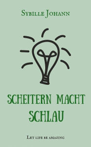 Title: Scheitern macht schlau, Author: Sybille Johann