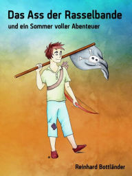 Title: Das Ass der Rasselbande 1: und ein Sommer voller Abenteuer, Author: Reinhard Bottländer