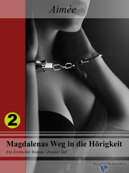 Magdalenas Weg in die Hörigkeit: Ein erotischer Roman / Zweiter Teil.