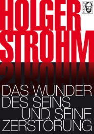 Title: Das Wunder des Seins und seine Zerstörung, Author: Holger Strohm