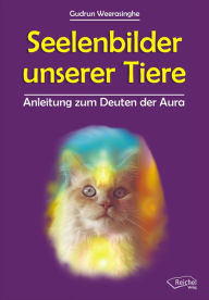 Title: Seelenbilder unserer Tiere: Anleitung zum Deuten der Aura, Author: Gudrun Weerasinghe